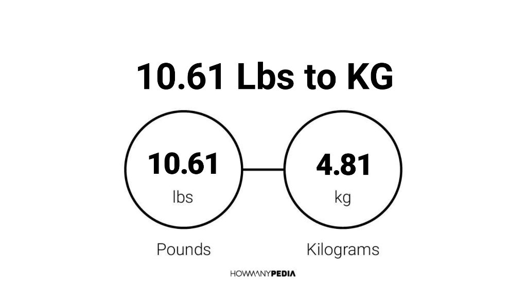 10.61 Lbs to KG - Howmanypedia.com