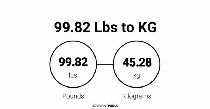 99.82 Lbs to KG - Howmanypedia.com